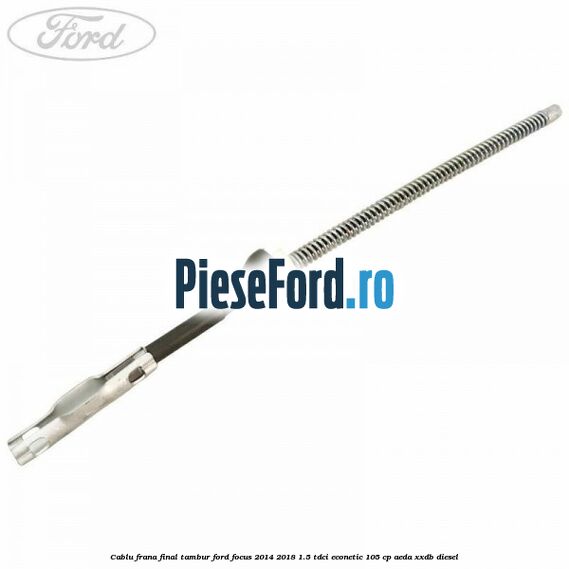 Cablu frana final tambur Ford Focus 2014-2018 1.5 TDCi ECOnetic 105 cp AEDA, XXDB diesel