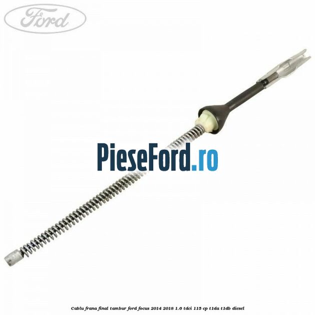 Cablu frana final tambur Ford Focus 2014-2018 1.6 TDCi 115 cp T1DA, T1DB diesel