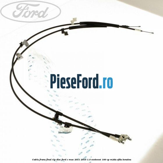Cablu frana final tip disc Ford C-Max 2011-2015 1.0 EcoBoost 100 cp M2DA, SFDA benzina