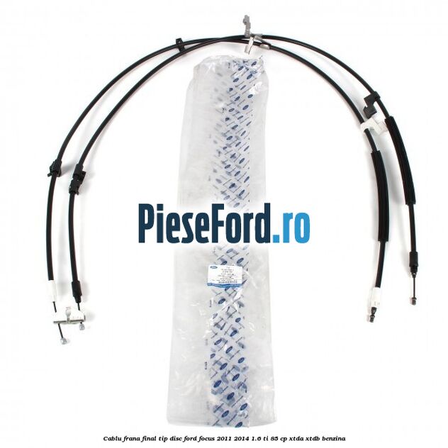 Cablu frana final tip disc Ford Focus 2011-2014 1.6 Ti 85 cp XTDA, XTDB benzina