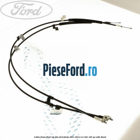 Cablu frana final tip disc Ford Focus 2011-2014 2.0 TDCi 163 cp TXDB diesel