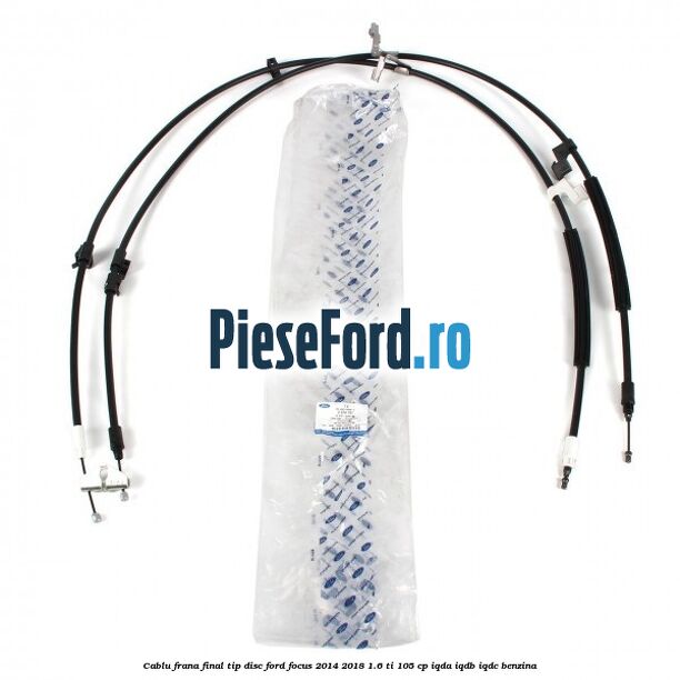 Cablu frana final tip disc Ford Focus 2014-2018 1.6 Ti 105 cp Cablu frana final tip disc Ford Focus 2014-2018 1.6 Ti 105 cp IQDA, IQDB, IQDC benzina