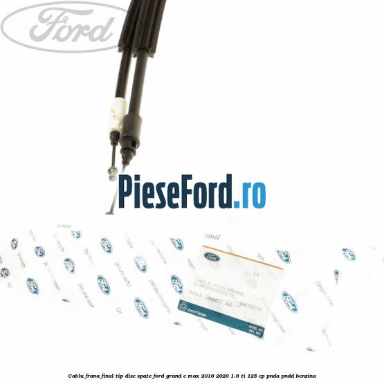 Cablu frana final tip disc spate Ford Grand C-Max 2016-2020 1.6 Ti 125 cp PNDA, PNDD benzina
