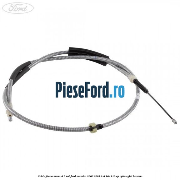 Cablu frana mana 4/5 usi Ford Mondeo 2000-2007 1.8 16V 110 cp CGBA, CGBB benzina