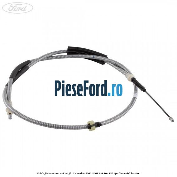 Cablu frana mana 4/5 usi Ford Mondeo 2000-2007 1.8 16V 125 cp CHBA, CHBB benzina