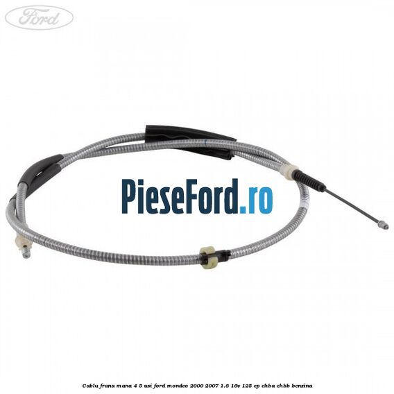 Cablu frana mana 4/5 usi Ford Mondeo 2000-2007 1.8 16V 125 cp CHBA, CHBB benzina