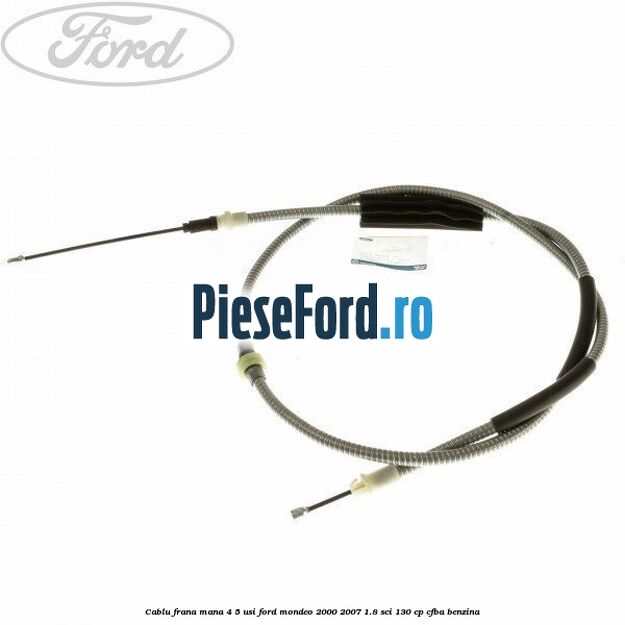 Cablu frana mana 4/5 usi Ford Mondeo 2000-2007 1.8 SCi 130 cp