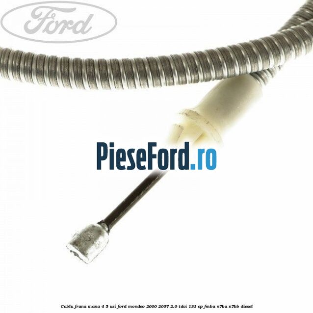 Cablu frana mana 4/5 usi Ford Mondeo 2000-2007 2.0 TDCi 131 cp FMBA, N7BA, N7BB diesel