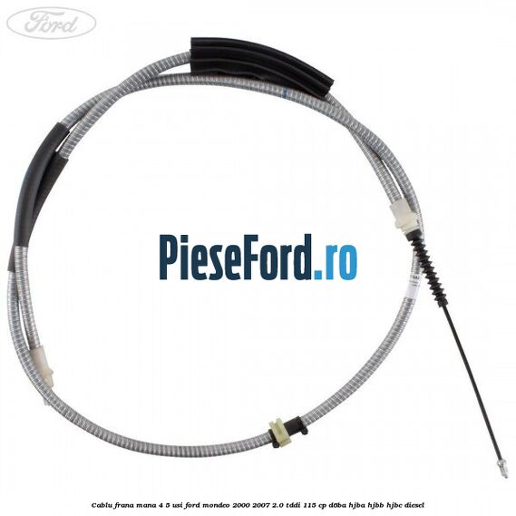 Cablu frana mana 4/5 usi Ford Mondeo 2000-2007 2.0 TDDI 115 cp Cablu frana mana 4/5 usi Ford Mondeo 2000-2007 2.0 TDDI 115 cp D6BA, HJBA, HJBB, HJBC diesel