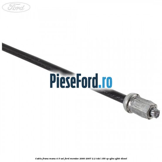 Cablu frana mana 4/5 usi Ford Mondeo 2000-2007 2.2 TDCi 155 cp QJBA, QJBB diesel