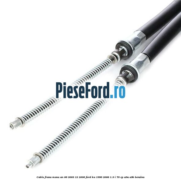 Cablu frana mana an 06/2003-12/2006 Ford Ka 1996-2008 1.3 i 70 cp A9A, A9B benzina