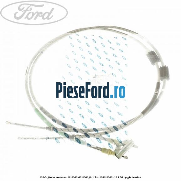 Cablu frana mana an 12/2006-08/2008 Ford Ka 1996-2008 1.3 i 50 cp JJB benzina