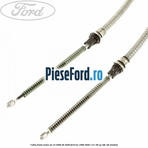 Cablu frana mana an 12/2006-08/2008 Ford Ka 1996-2008 1.6 i 95 cp CDB, CDC benzina