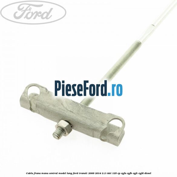 Cablu frana mana central model lung Ford Transit 2006-2014 2.2 TDCi 125 cp CYFA, CYFB, CYFC, CYFD diesel