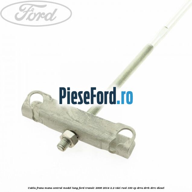 Cablu frana mana central model lung Ford Transit 2006-2014 2.2 TDCi RWD 100 cp DRRA, DRRB, DRRC diesel
