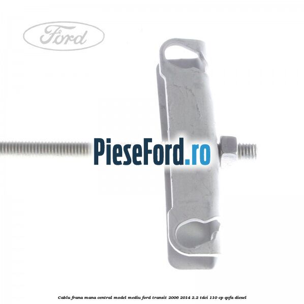 Cablu frana mana central model mediu Ford Transit 2006-2014 2.2 TDCi 110 cp Cablu frana mana central model mediu Ford Transit 2006-2014 2.2 TDCi 110 cp QVFA diesel
