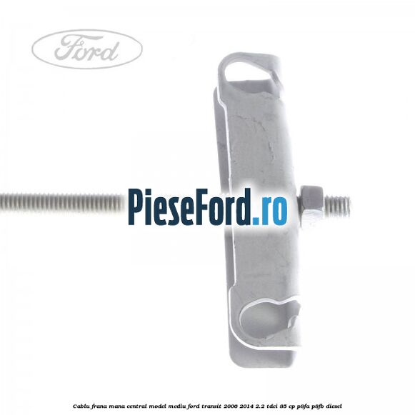 Cablu frana mana central model mediu Ford Transit 2006-2014 2.2 TDCi 85 cp P8FA, P8FB diesel