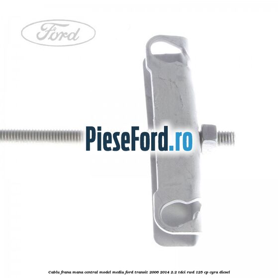 Cablu frana mana central model mediu Ford Transit 2006-2014 2.2 TDCi RWD 125 cp CYRA diesel