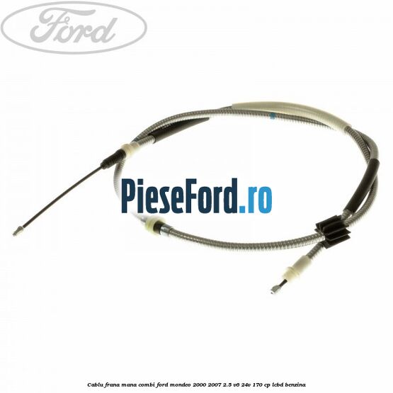 Cablu frana mana combi Ford Mondeo 2000-2007 2.5 V6 24V 170 cp Cablu frana mana combi Ford Mondeo 2000-2007 2.5 V6 24V 170 cp LCBD benzina