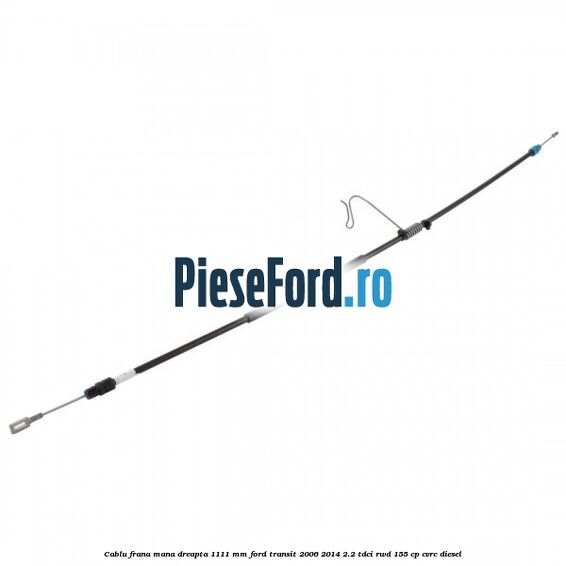 Cablu frana mana dreapta 1111 mm Ford Transit 2006-2014 2.2 TDCi RWD 155 cp Cablu frana mana dreapta 1111 mm Ford Transit 2006-2014 2.2 TDCi RWD 155 cp CVRC diesel