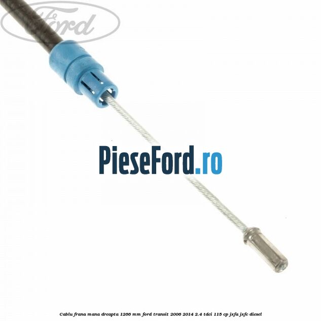 Cablu frana mana dreapta 1266 mm Ford Transit 2006-2014 2.4 TDCi 115 cp JXFA, JXFC diesel