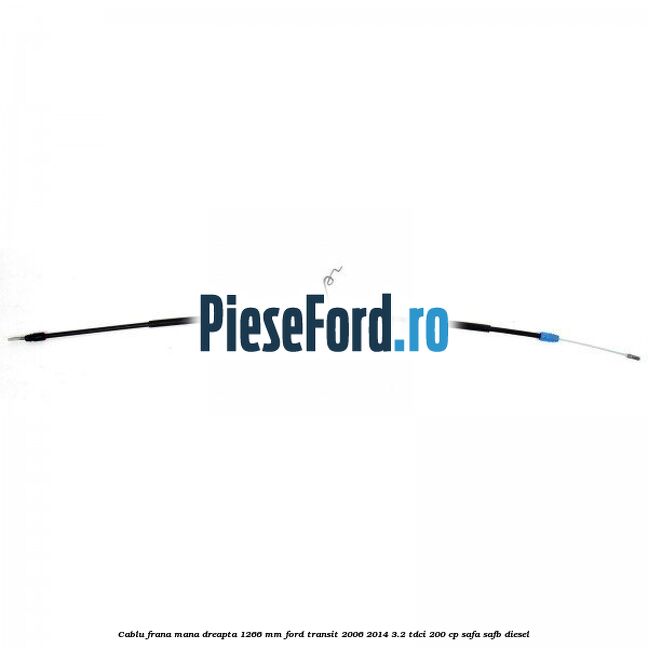 Cablu frana mana dreapta 1266 mm Ford Transit 2006-2014 3.2 TDCi 200 cp SAFA, SAFB diesel