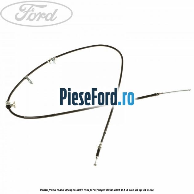 Cablu frana mana dreapta 2267 mm Ford Ranger 2002-2006 2.5 D 4x4 78 cp WL diesel