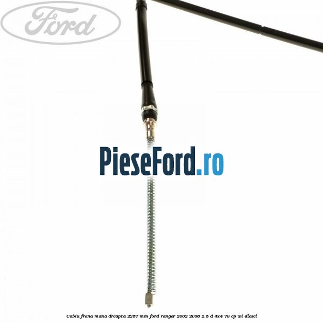 Cablu frana mana dreapta 2267 mm Ford Ranger 2002-2006 2.5 D 4x4 78 cp WL diesel