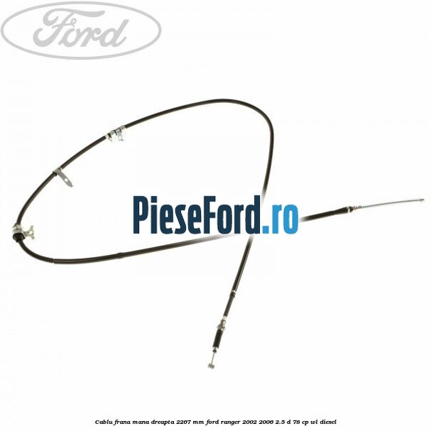 Cablu frana mana dreapta 2267 mm Ford Ranger 2002-2006 2.5 D 78 cp WL diesel