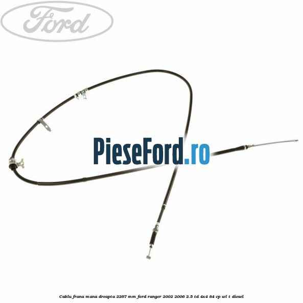 Cablu frana mana dreapta 2267 mm Ford Ranger 2002-2006 2.5 TD 4x4 84 cp WL-T diesel