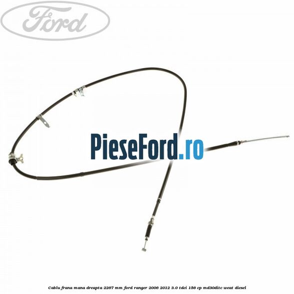 Cablu frana mana dreapta 2267 mm Ford Ranger 2006-2012 3.0 TDCi 156 cp MD30DITC, WEAT diesel