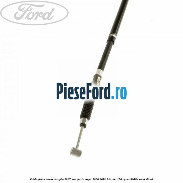 Cablu frana mana dreapta 2267 mm Ford Ranger 2006-2012 3.0 TDCi 156 cp MD30DITC, WEAT diesel