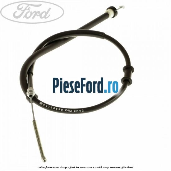 Cablu frana mana dreapta Ford Ka 2009-2016 1.3 TDCi 75 cp 169A1000, FD4 diesel