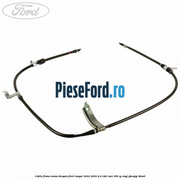 Cablu frana mana dreapta Ford Ranger 2012-2015 2.2 TDCi 4x4 150 cp ENQJ, GBVAJQJ diesel