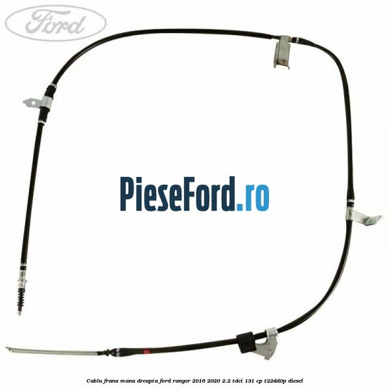 Cablu frana mana dreapta Ford Ranger 2016-2020 2.2 TDCi 131 cp T22DD0P diesel