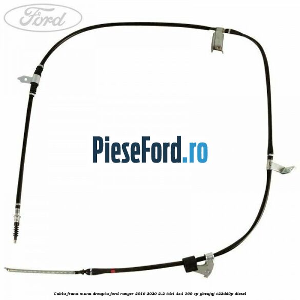 Cablu frana mana dreapta Ford Ranger 2016-2020 2.2 TDCi 4x4 160 cp Cablu frana mana dreapta Ford Ranger 2016-2020 2.2 TDCi 4x4 160 cp GBVAJQJ, T22DD0P diesel