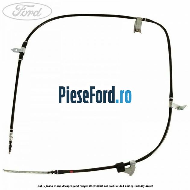 Cablu frana mana dreapta Ford Ranger 2019-2022 2.0 EcoBlue 4x4 130 cp T20DD0J diesel