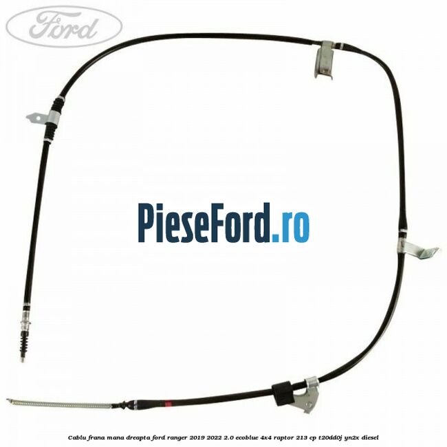 Cablu frana mana dreapta Ford Ranger 2019-2022 2.0 EcoBlue 4x4 Raptor 213 cp T20DD0J, YN2X diesel