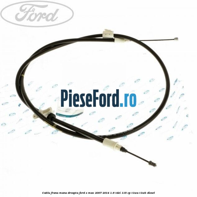 Cablu frana mana dreapta Ford S-Max 2007-2014 1.6 TDCi 115 cp T1WA, T1WB diesel