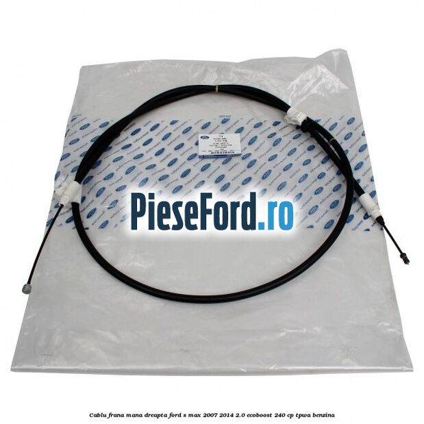 Cablu frana mana dreapta Ford S-Max 2007-2014 2.0 EcoBoost 240 cp TPWA benzina