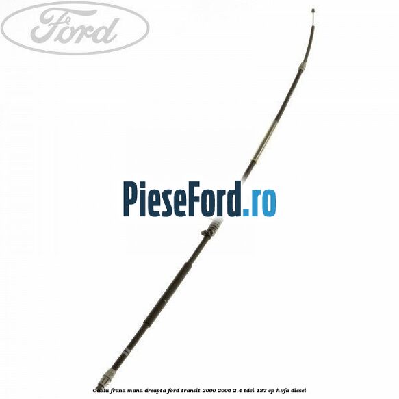 Cablu frana mana dreapta Ford Transit 2000-2006 2.4 TDCi 137 cp