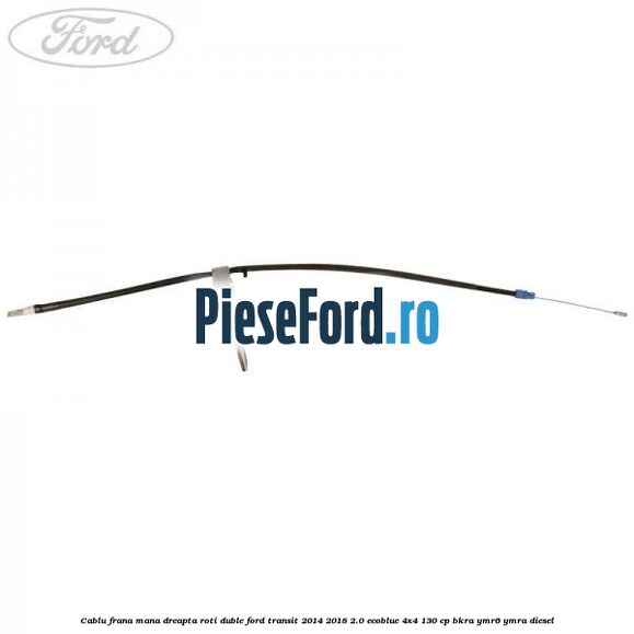 Cablu frana mana dreapta roti duble Ford Transit 2014-2018 2.0 EcoBlue 4x4 130 cp Cablu frana mana dreapta roti duble Ford Transit 2014-2018 2.0 EcoBlue 4x4 130 cp BKRA, YMR6, YMRA diesel