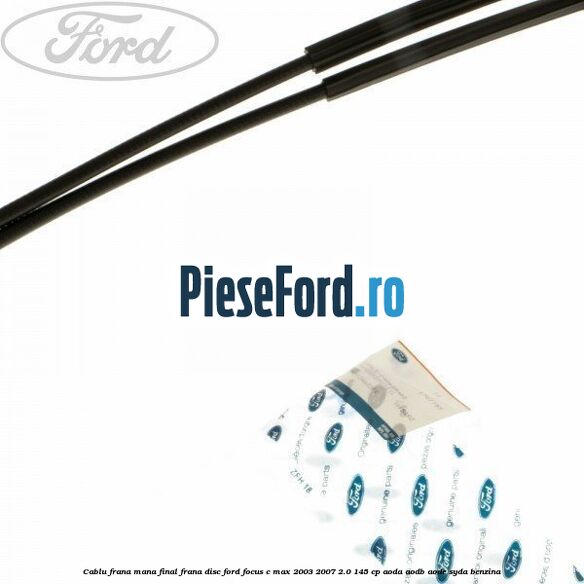 Cablu frana mana final frana disc Ford Focus C-Max 2003-2007 2.0 145 cp AODA, AODB, AODE, SYDA benzina