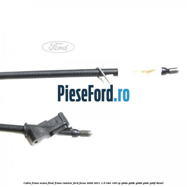 Cablu frana mana final, frana tambur Ford Focus 2008-2011 1.6 TDCi 109 cp