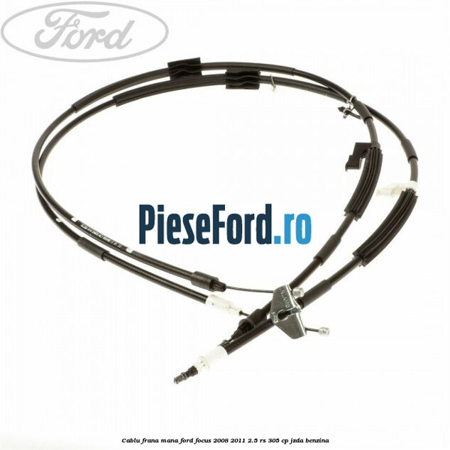 Cablu frana mana Ford Focus 2008-2011 2.5 RS 305 cp JZDA benzina