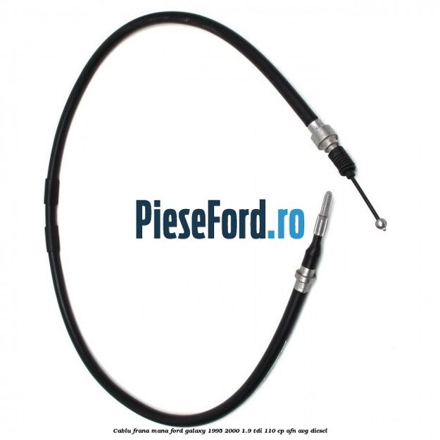 Cablu frana mana Ford Galaxy 1995-2000 1.9 TDI 110 cp AFN, AVG diesel