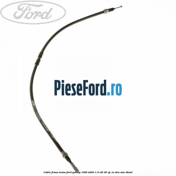 Cablu frana mana Ford Galaxy 1995-2000 1.9 TDI 90 cp 1Z, AHU, ANU diesel