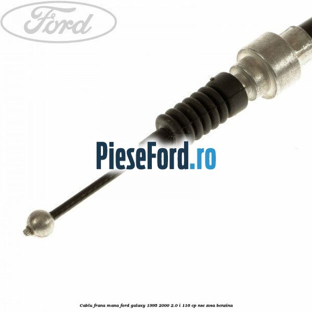 Cablu frana mana Ford Galaxy 1995-2000 2.0 i 116 cp
