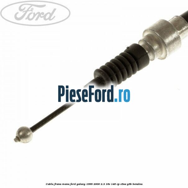 Cablu frana mana Ford Galaxy 1995-2000 2.3 16V 146 cp