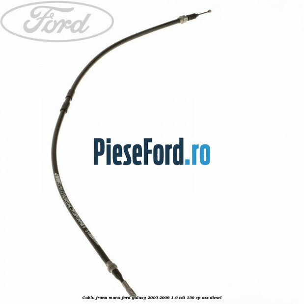 Cablu frana mana Ford Galaxy 2000-2006 1.9 TDI 130 cp Cablu frana mana Ford Galaxy 2000-2006 1.9 TDI 130 cp ASZ diesel